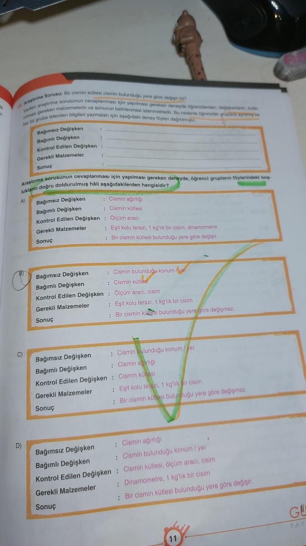 a
15. Araştırma Sorusu: Bir cismin kütlesi cismin bulunduğu yere göre değişir mi?
nılması gereken malzemelerin ve sonucun belirlenmesi istenmektedir. Bu nedenle öğrenciler gruplara ayrılmış ve
Verilen araştırma sorusunun cevaplanması için yapılması gereken