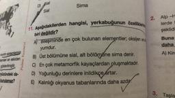 kom sistemlerinin
temleri en eskiden
gösterilmiştir.
Palme Yayınevi
ryüzündeki da-
kurulamaz?
1
D)
Bial
Sial
Sima
11. Aşağıdakilerden hangisi, yerkabuğunun özelliklering
biri değildir?
A) Bileşiminde en çok bulunan elementler; oksijen ve
yumdur.
B) Üst bölümüne sial, alt bölümane sima denir.
C) En çok metamorfik kayaçlardan oluşmaktadır.
D) Yoğunluğu derinlere inildikçe artar.
E) Kalınlığı okyanus tabanlarında daha azdy.
2.
Alp-H
lerde
şeklidi
Buna
daha
A) Kire
3. Taşla