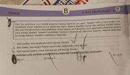 B
Eski Çin kültüründe cırcır böceği seslerinin oldukça önemli bir yeri vardır. Yaklaşık 1400 yıl önce Çinliler, cırcır
böceklerini küçük kafeslere koyup yanlarında taşırdı. Böylece istedikleri zaman tıpkı kablosuz hoparlör kullanır
gibi cırcır böceği konserini dinleyebilirlerdi. İsveçli sanatçı Lars Fredriksson da bu gelenekten etkilenerek yüzlerce
cırcır böceği yetiştirdi. Seslerini kaydederek Sonbaharı Dinlemek adlı albümünü oluşturdu. Albümün dinleyicileri
bu müziği oldukça rahatlatıcı bulduklarını söylemiştir.
TÜRKÇE
8. Sınıf Deneme Sınavı -4
B
I. Kimi canlılar, kimi sanatçılara ilham kaynağı olmuştur.
JL Bazı icatlar, hayvanların fiziksel yapılarından esinlenerek ortaya çıkmıştır.
III. Kimi hayvan sesleri, ruhsal sıkıntılar için şifa kaynağı olmuştur.
metinden yola çıkılarak numaralanmış yargılardan hangileri kesinlikle söylenebilir?
B) Yalnız II
Yalnız I
C) ve All
D) II ve III