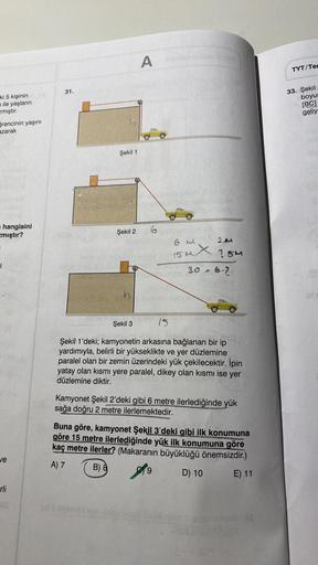 ki 5 kişinin
ile yaşların
zmıştır.
ğrencinin yaşını
azarak
hangisini
zmıştır?
ve
rli
31.
Şekil 1
Şekil 2
h
(x) lysetextem nah
A
framhalom T
ein minig char Opv3 A
6
shiteip
ux
30
S
brioxinslo
HONISM
15
Şekil 3
Şekil 1'deki; kamyonetin arkasına bağlanan bir 