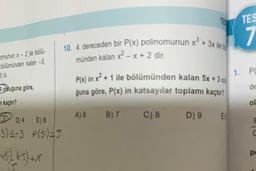 omunun x-2 ile bölü-
bölümünden kalan -3,
5 tir.
olduğuna göre,
kaçtır?
10. 4. dereceden bir P(x) polinomunun x + 3x ile b
münden kalan x² - x + 2 dir.
D) 4
E) 8
-3) 2-3 P(S)=5
+3) +-5)+X
1.
P(x) in x² + 1 ile bölümünden kalan 5x + 3 din
ğuna göre, P(x) in katsayılar toplamı kaçtır?
C) 8
A) 6
TEST
B) 7
D) 9
E
TES
7
PO
de
ol
F
C
po