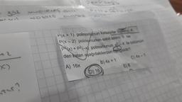 ster?
muoveres old
düzen
P8=P4=P6
Pel1-2671-2
P(x+1) polinománun katsayılar toplam 4
P(x-2) polinomunun sabit terimi 0 ise
P(x) + P²(-x) polinomunun x2-4 ile bölümün
den kalan aşağıdakilerden hangisidir?
A) 16x
(D) 16
B) 4x + 1
E) 8
C) 4x-1