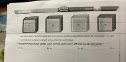 MATEMATIK
5.
16
30
MARRA
36
DENEME
45
Yukarıdaki kutuların her birinin içinde kutu numaralarının pozitif tam sayı bölenleri kadar top bulunmakta ve bu topla-
rın üzerinde kutu numarasının pozitif tam sayı bölenleri yazmaktadır.
Buna göre hangi kutudan çekilen topun üzerinde yazan sayının çift olma olasılığı daha fazladır?
A) 16
B) 30
C) 36
D) 45