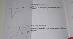 8.
7. A
C
D
C
B
Bt
-L
E
E
A
Yanda
verilen şekilde [AB // [DE'dir.
s(EDC)
= 125° ve s(ACD) = 32° olduğuna göre, s(BAC) kaç
derecedir?
Şekilde [CD // [BA // [EF'dir.
s(DCB) = 115° ve s(BÊF) = 130° olduğuna göre, s(CBE) kaç
derecedir?
12