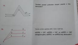 15.
16.
K
118°
A
O
E
R
N
F
125°
Yandaki paralel yollardan oluşan yapıda x kaç
derecedir?
Yanda verilen şekilde [AR // [OZ // [EF'dir.
s(KAR) = 125°, s(KÔZ) = 135° ve s(KEF) = 150°
olduğuna göre, s(EKO) ve s(AKO) kaç derecedir?