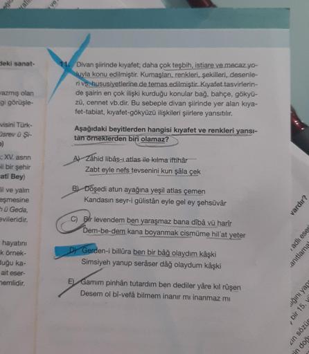 egic
rafin
deki sanat-
wazmış olan
gi görüşle-
visini Türk-
srev û Şi-
>)
=;XV. asrın
ii bir şehir
ati Bey)
il ve yalın
eşmesine
hü Geda,
evileridir.
hayatını
k örnek-
duğu ka-
ait eser-
nemlidir.
ve
11. Divan şiirinde kıyafet; daha çok teşbih, istiare ve