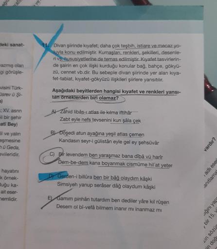 egic
rafin
deki sanat-
wazmış olan
gi görüşle-
visini Türk-
srev û Şi-
>)
=;XV. asrın
ii bir şehir
ati Bey)
il ve yalın
eşmesine
hü Geda,
evileridir.
hayatını
k örnek-
duğu ka-
ait eser-
nemlidir.
ve
11. Divan şiirinde kıyafet; daha çok teşbih, istiare ve 