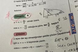 ☆
O halde tana yı
AB
3
BC 9+3/10
tana =
bulunur.
ÖRNEK 4
<a<
COS a = -
1
3+√10
3n olmak üzere,
2
15
17
8
15
olduğuna göre, tan kaçtır?
15
17
TAME
832
Çözüm
a açısı dar açı olmadığından şekille çözüm yapabilmek
için a = + 0 biçiminde yazılır.
cos α = cos(+0) = −cos 0 =
11
15
Jur
WOOL
sin-
Şin
d=πc + Ⓒ
COSA = COSTA
-cost