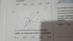 9.
kaç derecedir?
A) 65
B) 60
A) 15
A
B
B) 20
C) 58
D) 56
C) 25
.0₂
60
O, ve O₂ merkezli çemberler B noktasında dıştan teğettir.
m(BDC) = 60° olduğuna göre, m(0,AC) = x kaç derecedir?
D
D) 30
E) 55
E) 35
Yukarıdaki şekil bir kombinin
mıyla çizilen gösterge pane
caklık aralığı eşit yay ölçüle
0 °C ile 40 °C'yi birleştiren
birleştiren doğru parças
derecedir?
A) 22,5
B) 25