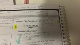 u.t
xosb + cose sn
cosh pora f
12
560-c057 34 34. 35.0
POR
6548
1.
Toplam-Fark Formülleri
sin
Z
sn 60=53
√3.cos 35° + sin 35°
sin 85°
65
ifadesinin değeri kaçtır?
teo Sin
G
ten cons
Laine
Cos 35+ 3ns
costo subs
snco.cos 35+5n35.00560
www