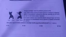 51.
XX
20 cm 20 cm 30 cm 30 cm
Yarıçap uzunluğu r olan bir çemberin çevresi 2xr'dir.
Ayşe, bebek arabası almak için bebek eşyalarının satıldığı bir mağazaya
gidiyor ve tekerleklerinin merkezlerinin yere olan uzaklıkları 20 cm ile 30
cm olan iki farklı bebek arabası beğeniyor.
Bu iki bebek arabasını aynı mesafede sürerek deneyen Ayşe, her iki be-
bek arabasının da tekerleklerinin tam tur atarak bu mesafeyi tamamladı-
ğını görüyor.
Buna göre, Ayşe'nin bebek arabalarını denediği mesafe en az kaç santimetredir? (x = 3 alınız.)
A) 240
B) 360
C) 480
D) 720