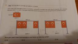 19.
Bilgi: Türk bayrağının uzunluğu genişliğinin 1,5 katidir.
Şekil-1'deki Türk bayrağının kenar uzunlukları santimetre cinsinden tam sayı olup bayrakla aynı ölçüdeki
bayraklar şekil-2 ve Şekil-3'teki gibi aralarında boşluk kalmayacak ve üst üste gelmeyecek şekilde asılmıştır.
Uzunluk
Genişlik C
Şekil-1
480 cm
Şekil-2
O
Buna göre Şekil-1'deki Türk bayrağının uzun kenarı en fazla kaç cm'dir?
A) 48
B) 64
C) 72
336 cm
Şekil-3
D) 84