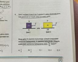 cisimleri şekil-
iyle çekilirken
ka t. t. fol
q=f
TO Yatay
göre cisim-
esindaki bü-
C)1=1=1
>fu
4.
Şekil I ve Şekil Il'deki N ile P cisimlerini yatay düzlemde hare-
kete geçirecek en küçük yatay kuvvetler eşittir.
13
N
A) 1/12
2m
S
Şekil 1
ILL
B) 1
2
yatay
Buna göre N cisminin bulunduğu yüzeyle arasındaki
sürtünme katsayısının, P cisminin bulunduğu yüzeyle
arasındaki sürtünme katsayısına oranı kaçtır?
KN
K₂
P
C) 1
2S
Şekil II
D) 2
E) 3
25