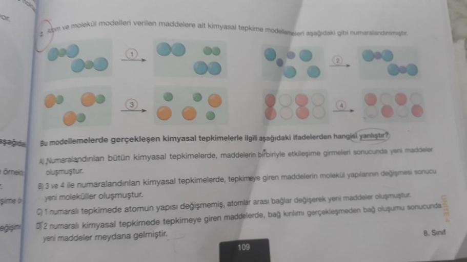 Por
aşağıda
e örnet
=
şime
eğişim
2 Apm ve molekül modelleri verilen maddelere ait kimyasal tepkime modellemeleri aşağıdaki gibi numaralandinimigt.
3
Bu modellemelerde gerçekleşen kimyasal tepkimelerle ilgili aşağıdaki ifadelerden hangisi yanlıştır?
A Numa