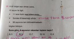 28. A bir doğal sayı olmak üzere,
A! sayısı ile ilgili;
●
●
1
AVE
bilgileri biliniyor.
Buna göre, A-sayısının rakamları toplamı kaçtır?
A) 5
B) 9
C) 7
D) 10
E) 8
If fork asal béleri for
HIN
:7
R
11 tane farklı asal böleni vardır.
Sondan 8 basamağı sıfırdır. Tarade 8 tone & corpor
98 sayısına tam bölünebilmektedir.
KENK
Jahil