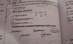 n fark-
daha
cel-
en
Palme Yayınexi
da koşullarında bulunan kaptaki doymamış şekerli su
zeltisine, önce aynı sıcaklıkta su eklenip sonra sıcaklığ
miktar artırılıyor.
Buna göre, çözeltinin;
Buhar basıncı
1. Kaynama noktası +
III. Donma noktası
niceliklerinden hangileri başlangıca göre artar?
A) Yalnız
B) Yalnız II
C) Yalnız
D) Lve H
Kimin
CONSON
Etve itt
ct iyonu
olur. Top
CaCl₂
Criyor
0,5 mo
lyon d
caklıkl
3. Eşit
AVE