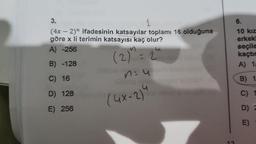 3.
1
(4x - 2)" ifadesinin katsayılar toplamı 16 olduğuna
göre x li terimin katsayısı kaç olur?
A) -256
(2)
B) -128
C) 16
D) 128
E) 256
=
2
n=u
(4x-2)4
6.
10 kız
erkekl
seçile
kaçtın
A) 1
B) 1
C)
D)
E)