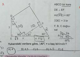 3.
if3
3
X2√3
C
APCOMING
20
30
B
B) 4,5 C) 5
2
box
E √3 A
x = 4
F
Yukarıdaki verilere göre, |AF| = x kaç birimdir?
A) 4
D.) 3√/3 E) 6
60°
ABCD bir kare
Üniversite Hazırlık 100-$$.02MTPOZ
DE LEF
m(CFE) = 60°
|DE| = 3 br
F, B, C doğru-
sal
28
30
813
6