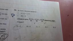 utudan aşa-
1
ünü ala-
n katı ise
"se, bilye
sonra
mıştır?
5
360
13. a, b ve c rasyonel sayılardır.
a+b+c=0
abc > 0
P
.
●
olduğuna göre, b+c+c+a
lal
|b|
ri kaçtır?
A) -3
216012
B)-2
+
C) -1
a+b
|c|
ifadesinin değe-
t
D) 1
E) 2