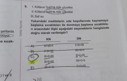 şartlarda
cülüyor.
a sıcak-
F) I ve II
Orbital Yayınları
9.
1. Kütlece %40'lık KBr çözeltisi
II. Kütlece %65'lik KBr çözeltisi
III. Saf su
Yukarıdaki maddelerin oda koşullarında kaynamaya
başlama sıcaklıkları ile donmaya başlama sıcaklıkla-
rı arasındaki ilişki aşağıdaki seçeneklerin hangisinde
doğru olarak verilmiştir?
C)
E)
KN
TI>TII>T
+>H>H
||>I>LILL
||>1>|||
H<t<tt
DN
|>||>|||
ttt>t>t
VEIL
|||>l>||
>>