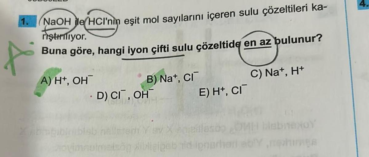 NaOH le HCI'nin eşit mol sayılarını içeren sulu çözeltileri ka-
riştiriliyor.
Buna göre, hangi iyon çifti sulu çözeltide en az bulunur?
A) H+, OH
B) Na+, CI
·D) CI, OH
E) H+, CI
C) Na+, H+
lebrexoY
Adiedlaro
novimasimetzog sibligibet tid ignarhariably,rohi