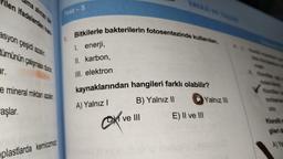 ilen ifadelerden han
ama alınan bir
asyon çeşidi azalır.
ümünün çalışması dur
ar.
e mineral miktan azal
"aşlar.
Test-5
plastlarda kemiozmaz
1.
Bitkilerle bakterilerin fotosentezinde kullanılan,
1. enerji,
II. karbon,
III. elektron
kaynaklarından hangileri farklı olabilir?
A) Yalnız I
B) Yalnız II
ve III
Ove
E) II ve III
Yalnız III
11.3
Klorofil m
gileri de
A) Yal