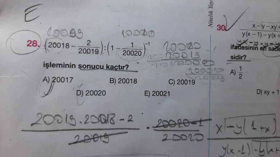 E
10000
28. 20018
10000
1
20020
2
20019): (1
işleminin sonucu kaçtır?
A) 20017
B) 20018
D) 20020
20013.20018-2
20015
-1
20080
902/200 19
7017
C) 20019
E) 20021
Nitelik Yay
20020-1
20020
30
200027 A)
DAS
x-y-xy-
y(x-1)-y(x+
X-9-9-4
ifadesinin en sade
sidir?