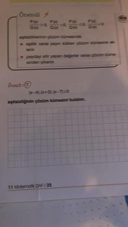 Önemli
P
PM
ow
eşitsizliklerinin gözüm kümesinde.
* eşitik varsa payn kökleti gözüm Kümesine &
lenic
örnek-1
* paydayı sifir yapan değerler varsa gözüm küme
sinden çıkarlir.
PW
OW
(x-4) (x+2)(x-7) 20
eşitsizliğinin çözüm kümesini bulalım.
11 Matematik DAF/25