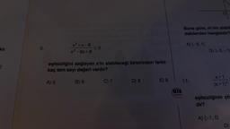 kli
2
8.
x²+x-6
x² - 6x+8
≤0
eşitsizliğini sağlayan x'in alabileceği birbirinden farklı
kaç tam sayı değeri vardır?
A) 5
B) 6
C) 7
D) 8
E) 9
eis
Buna göre, m'nin alabil
dakilerden hangisidir?
A) (-5, 1)
11.
D) (-3,-1)
X+1
(x+1) 4
eşitsizliğinin çö:
dir?
A) [-1,0)
D)