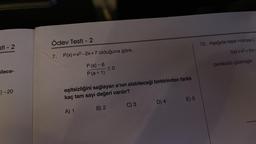 sti - 2
ilece-
E)-20
Ödev Testi - 2
7. P(x)=x²-2x+7 olduğuna göre,
P (a)-6
P(a + 1)
≤0
eşitsizliğini sağlayan a'nın alabileceği birbirinden farklı
kaç tam sayı değeri vardır?
A) 1
B) 2
C) 3
D) 4
E) 5
10. Aşağıda tepe noktası 1.
f(x)=x²+(m-
parabolü çizilmiştir.