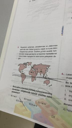 ugoyoso
2. Kayaçların çatlaması, parçalanması ve ufalanması
şeklinde olan fiziksel ayrışma, soğuk ve kurak iklim
bölgelerinde etkilidir. Özellikle günlük sıcaklık fark-
larından dolayı genleşme ve büzülme hareketlerine
maruz kalan kayaçlar bir süre sonra ç