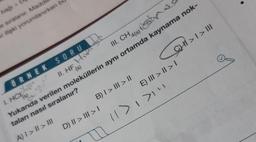 bağı >
e sıralanır. Madd
ki ilişki yorumlanırken b
ÖRNEK
Fie
1. HC P
SORU
II. HF
B) I>III > II
D) II > III > I
III. CH4(s)
Ass
(s)
Yukarıda verilen moleküllerin aynı ortamda kaynama nok-
taları nasıl sıralanır?
A) I > II > III
CHI >> III
E) III >> I
11>1 >1"