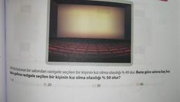 500 kişi bulunan bir salondan rastgele seçilen bir kişinin kız olma olasılığı % 49 dur. Buna göre salona kaç kız
daha gelirse rastgele seçilen bir kişinin kız olma olasılığı % 50 olur?
A) 10
B) 20
C) 30
AD) 40