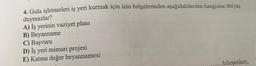 4. Gıda işletmeleri iş yeri kurmak için izin belgelerinden aşağıdakilerden hangisine ihtiyaç
duymazlar?
0101
A) İş yerinin vaziyet planı
B) Beyanname
C) Başvuru
D) İş yeri mimari projesi
E) Katma değer beyannamesisinopslid
smasy anlam
abig moviest
bileşenleri,