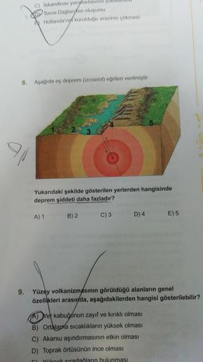 C) Iskandinav yarımadas
D Toros Dağlarının oluşumu
Hollanda'nın kurulduğu arazinin çökmesi
8. Aşağıda eş deprem (izoseist) eğrileri verilmiştir
Yukarıdaki şekilde gösterilen yerlerden hangisinde
deprem şiddeti daha fazladır?
A) 1
B) 2
C) 3
D) 4
5
A) Yer ka