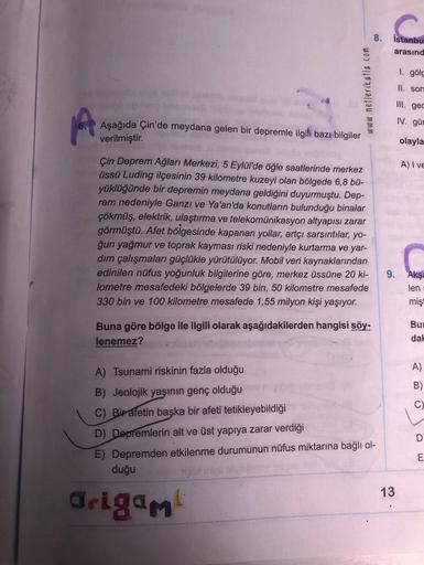 Ske
www.netlerikatla.com
Aşağıda Çin'de meydana gelen bir depremle ilgili bazı bilgiler
verilmiştir.
Çin Deprem Ağları Merkezi, 5 Eylül'de öğle saatlerinde merkez
üssü Luding ilçesinin 39 kilometre kuzeyi olan bölgede 6,8 bü-
yüklüğünde bir depremin meydan