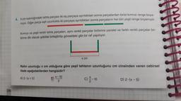 246
4. 5 cm kalınlığındaki tahta parçası iki eş parçaya ayrıldıktan sonra parçalardan birisi kırmızı renge boya-
niyor. Diğer parça eşit uzunlukta iki parçaya ayrıldıktan sonra parçaların her biri yeşil renge boyanıyor.
Kırmızı ve yeşil renkli tahta parçaları, aynı renkli parçalar birbirine paralel ve farklı renkli parçalar bir-
birine dik olacak şekilde birleştirilip görseldeki gibi bir raf yapılıyor.
Rafin uzunluğu x cm olduğuna göre yeşil tahtanın uzunluğunu cm cinsinden veren cebirsel
ifade aşağıdakilerden hangisidir?
A) 2-(x + 5)
B)
x cm
x-10
2
D) 2.(x - 5)
#