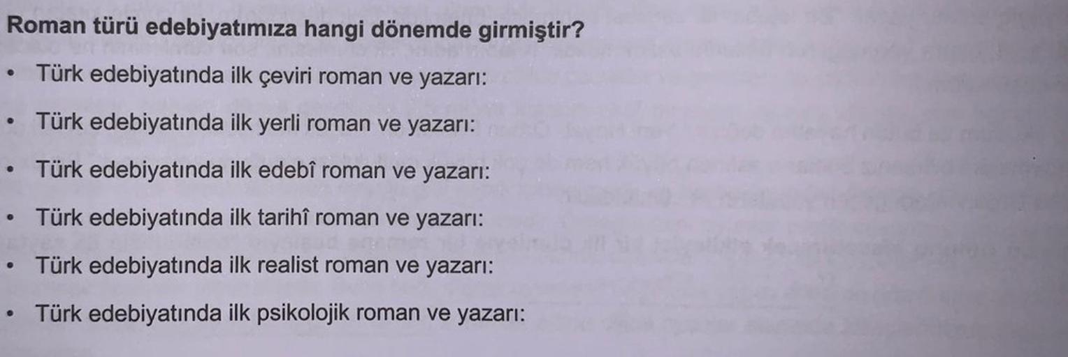 Roman türü edebiyatımıza hangi dönemde girmiştir?
Türk edebiyatında ilk çeviri roman ve yazarı:
.
• Türk edebiyatında ilk yerli roman ve yazarı:
Türk edebiyatında
ilk edebî roman ve yazarı:
Türk edebiyatında ilk tarihî roman ve yazarı:
Türk edebiyatında il
