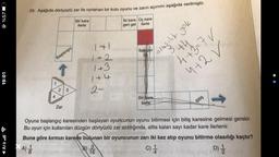 %57
19:01
◄ Ara.l
20. Aşağıda dörtyüzlü zar ile oynanan bir kutu oyunu ve zarın açınımı aşağıda verilmiştir.
Bir kare
ilerle
1
4
Başlangıç
↑
2 3
Zar
141
1+2
1+3
1+4
2-
Iki kare Üç kare
geri gel ilerle
Başlangica
dan
Bir kare
ilerle
3+4-7√
4+2 V
olaşılık yok
Bitiş
Oyuna başlangıç karesinden başlayan oyuncunun oyunu bitirmesi için bitiş karesine gelmesi gerekir.
Bu oyun için kullanılan düzgün dörtyüzlü zar atıldığında, altta kalan sayı kadar kare ilerlenir.
Buna göre kırmızı karede bulunan bir oyuncunun zarı iki kez atıp oyunu bitirme olasılığı kaçtır?
XA) 1/1
B) 3
16
C) //
D) 1/1212
4
2