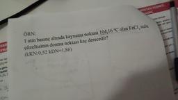 HAR
YNA
bir sic
O.) su
a göre,
buhar
- 16
NOKTASI DÜŞMESİ -
ASINÇ
ÖRN:
1 atm basınç altında kaynama noktası 104,16 °C olan FeCl, sulu
çözeltisinin donma noktası kaç derecedir?
(KKN:0,52 kDN=1,86)
mian verilmiştir
erden, genellikle
nede aktif görev
daki bir maddes
oluşan çözü
ne bağlı olar
dan çok y
in tanımı
Aligati
içeri
iesi