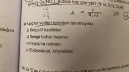 Iduğuna
5
3/2 Uzeltisinin m
zünmüş Ca(NO₂), kütlesi kaç gramdır? (N:14, 0:16, Ca:40)
50
7729
39.25 °C
us
62
0,25
38. Aşağıda verilen terimleri tanımlayınız.
a) Koligatif özellikler
b) Denge buhar basıncı
c) Kaynama noktası
ç) Ebülyoskopi, kriyoskopi
S
am su ile hazırlanan çözeltir