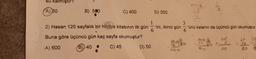 su kalmıştır?
A) 30
B) 500
C) 400
D) 300
D) 50
3
2) Hasan 120 sayfalık bir hikaye kitabının ilk gün'ini, ikinci gün'ünü kalanın da üçüncü gün okumuştur.
1
6
6
Buna göre üçüncü gün kaç sayfa okumuştur?
A) 600
B) 40 #
:
C) 45
1206
12 26
600
120 B
12
3.
20
20
3
40
60
T 20
80
12
3
