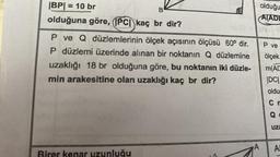 |BP| = 10 br
olduğuna göre, (PC kaç br dir?
P ve Q düzlemlerinin ölçek açısının ölçüsü 60° dir.
P düzlemi üzerinde alınan bir noktanın Q düzlemine
uzaklığı 18 br olduğuna göre, bu noktanın iki düzle-
min arakesitine olan uzaklığı kaç br dir?
Birer kenar uzunluğu
olduğu
A(ADE
A
P ve
ölçek
m(AC
|DC|
oldu
Cm
uza
A