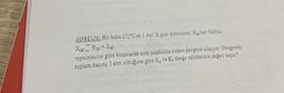 SORU-10: Bir kaba 273°C'de 1 mol X gazı konuluyor. X(g)'nin %50'si,
->
X(g) = Y(g) + Z(g)
tepkimesine göre bozunarak aynı sıcaklıkta sistem dengeye ulaşıyor. Dengedeki
toplam basınç 3 atm olduğuna göre Kp ve Ke denge sabitlerinin değeri kaçtır?