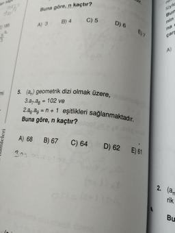 Man sad
1185
mi
19773
mleleri
Buna göre, n kaçtır?
A) 3 B) 4 C) 5 D) 6
5. (a) geometrik dizi olmak üzere, hie
3.27.ag = 102 ve
2.ac.ag = n + 1 eşitlikleri sağlanmaktadır.
Buna göre, n kaçtır?
A) 68 B) 67
302
C) 64
E) 7
D) 62 E) 61
lüyle
Bun
nin
na
çar
A)
2. (an
rik
Bu