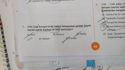 yayo
5.
6
5.A
4.
E İstanbul'un Türkler tarafın
Orta Çağ Avrupa'sında halkın himayesine girdiği büyük
toprak sahibi kişilere ne isim verilmiştir?
B) Burjuva
A) Serf
köle
D) Senyör
(04
Vassal
Sva
öre, na
Rahip
8. 1147 1149 yılları ar
dünyası üzerine sefer
ğıdakilerden hangisic
A) İstanbul'da bir Lati
B Selahattin Eyyûbi'
C) Avrupa'da kiliseye
D) Musul Atabeyi im
vermesi
73
-
E) İznik Devleti'nin
İmparatorluğu'na