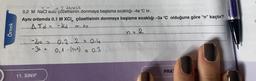 Örnek
2 tanecik
0,2 M NaCl sulu çözeltisinin donmaya başlama sıcaklığı -4a °C tır.
Aynı ortamda 0,1 M XCI çözeltisinin donmaya başlama sıcaklığı -3a °C olduğuna göre "n" kaçtır?
AId=- kd. m...its.
42
-30- 2
11. SINIF
Q2
0,1- (1+0)
....
z 0,3
PRA