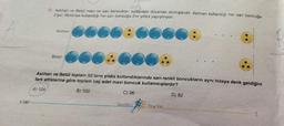 8. SINIF
13. Aslıhan ve Betül mavi ve sarı boncukları aşağıdaki düzende dizmişlerdir. Aslıhan kullandığı her sarı boncuğa
2'şer, Betül ise kullandığı her sarı boncuğa 3'er yıldız yapıştırıyor.
Aslihan
Betül
★
★★
Startfen
Aslıhan ve Betül toplam 92 tane yıldız kullandıklarında sarı renkli boncukların aynı hizaya denk geldiğini
fark ettiklerine göre toplam kaç adet mavi boncuk kullanmışlardır?
A) 124
B) 100
C) 96
Yayınları
★
✰✰
D) 82
5