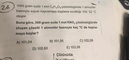 26
1000 gram suda 1 mol C6H₁2O6 çözündüğünde 1 atmosfer
basınçta suyun kaynamaya başlama sıcaklığı 100, 52 °C
oluyor.
Buna göre, 500 gram suda 1 mol KNO3 çözündüğünde
oluşan çözelti 1 atmosfer basınçta kaç °C de kayna-
maya başlar?
A) 101,04
D) 102,60
B) 101,56
C) 102,08
E) 103,58
Çözünürlük
(x0/1000 su