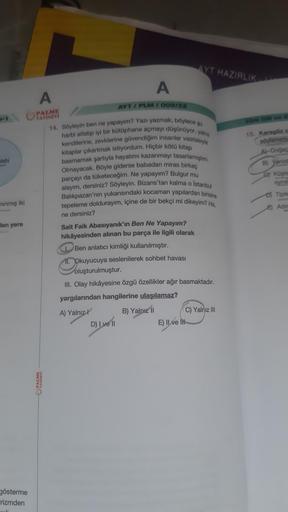 lebi
nınmış iki
len yere
gösterme
rizmden
A
PALME
PALME
YAYINEVİ
A
AYT/PLM/009/22
14. Söyleyin ben ne yapayım? Yazı yazmak, böylece qu
harbi atlatıp iyi bir kütüphane açmayı düşünüyor, yaln
kendilerine, zevklerine güvendiğim insanlar vasıtasıyla
kitaplar ç